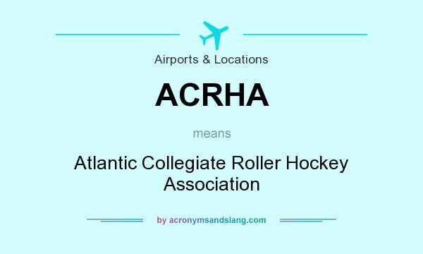 What does ACRHA mean? It stands for Atlantic Collegiate Roller Hockey Association
