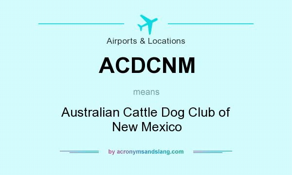 What does ACDCNM mean? It stands for Australian Cattle Dog Club of New Mexico