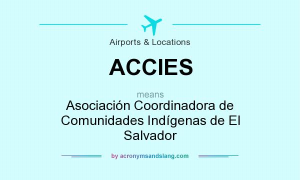 What does ACCIES mean? It stands for Asociación Coordinadora de Comunidades Indígenas de El Salvador