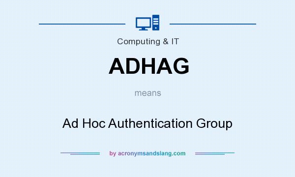 What does ADHAG mean? It stands for Ad Hoc Authentication Group
