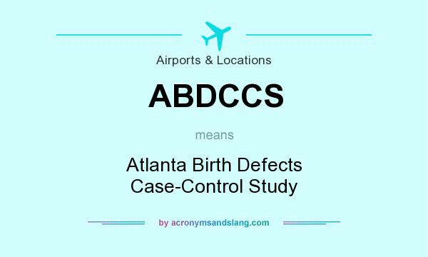 What does ABDCCS mean? It stands for Atlanta Birth Defects Case-Control Study