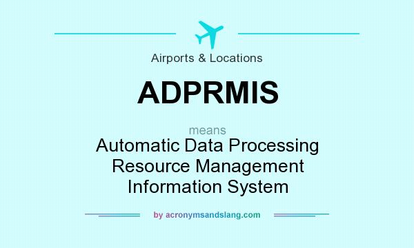 What does ADPRMIS mean? It stands for Automatic Data Processing Resource Management Information System