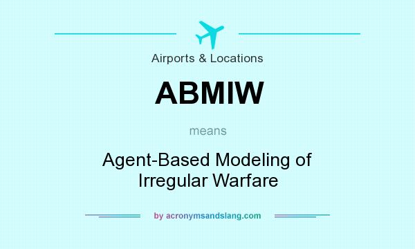What does ABMIW mean? It stands for Agent-Based Modeling of Irregular Warfare