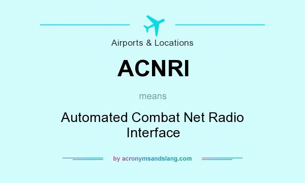 What does ACNRI mean? It stands for Automated Combat Net Radio Interface