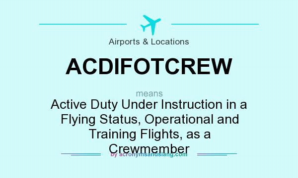 What does ACDIFOTCREW mean? It stands for Active Duty Under Instruction in a Flying Status, Operational and Training Flights, as a Crewmember