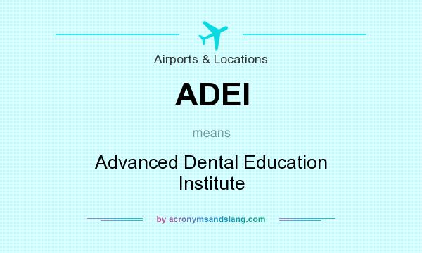 What does ADEI mean? It stands for Advanced Dental Education Institute