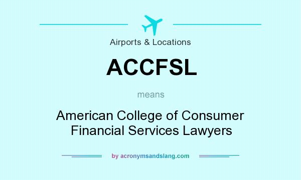 What does ACCFSL mean? It stands for American College of Consumer Financial Services Lawyers