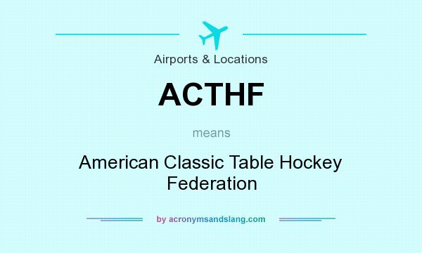 What does ACTHF mean? It stands for American Classic Table Hockey Federation