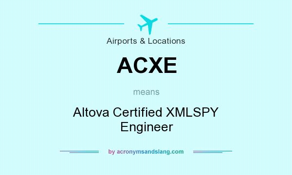 What does ACXE mean? It stands for Altova Certified XMLSPY Engineer