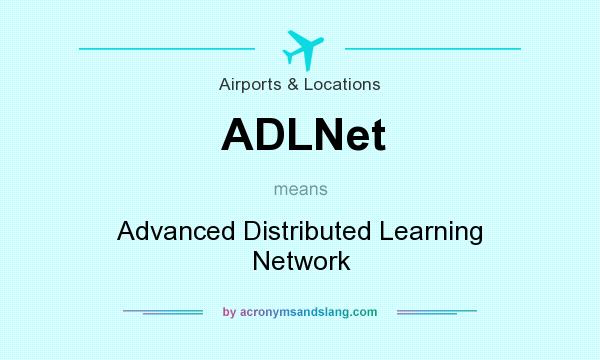 What does ADLNet mean? It stands for Advanced Distributed Learning Network