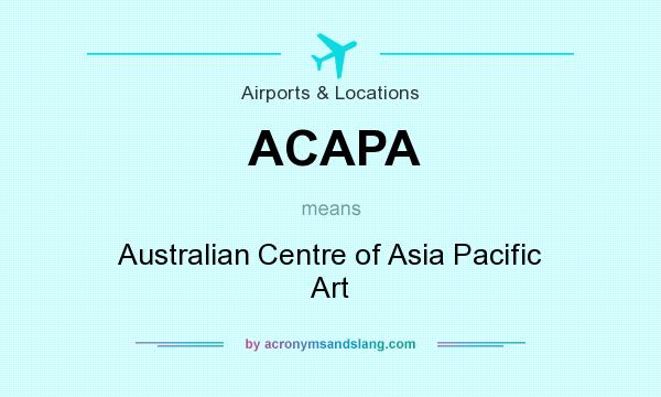 What does ACAPA mean? It stands for Australian Centre of Asia Pacific Art