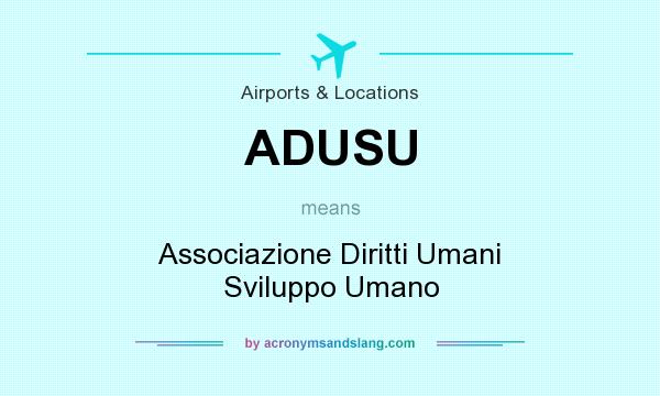 What does ADUSU mean? It stands for Associazione Diritti Umani Sviluppo Umano