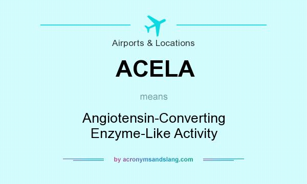 What does ACELA mean? It stands for Angiotensin-Converting Enzyme-Like Activity