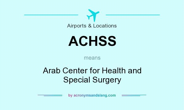 What does ACHSS mean? It stands for Arab Center for Health and Special Surgery