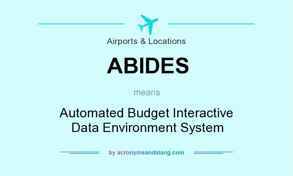 What does ABIDES mean? It stands for Automated Budget Interactive Data Environment System