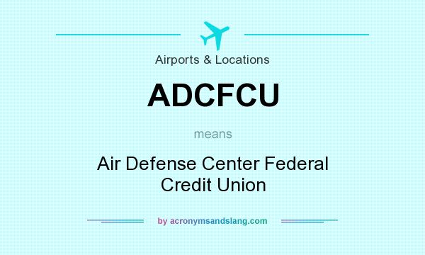 What does ADCFCU mean? It stands for Air Defense Center Federal Credit Union