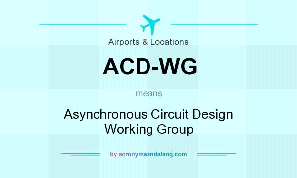 What does ACD-WG mean? It stands for Asynchronous Circuit Design Working Group