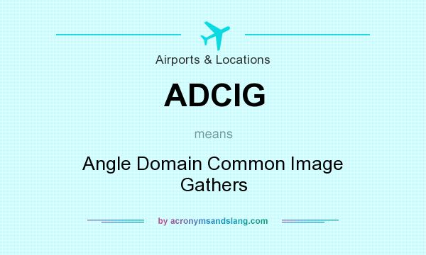 What does ADCIG mean? It stands for Angle Domain Common Image Gathers