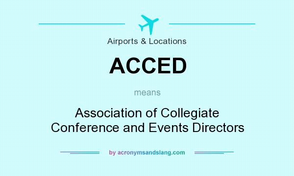 What does ACCED mean? It stands for Association of Collegiate Conference and Events Directors