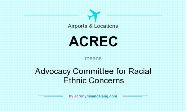 What does ACREC mean? It stands for Advocacy Committee for Racial Ethnic Concerns