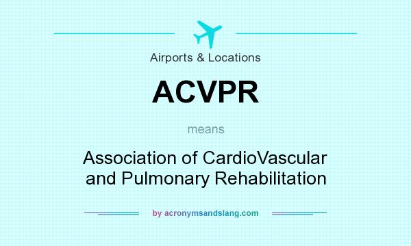 What does ACVPR mean? It stands for Association of CardioVascular and Pulmonary Rehabilitation
