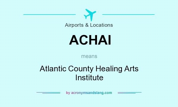 What does ACHAI mean? It stands for Atlantic County Healing Arts Institute