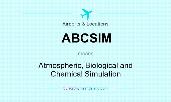 What does ABCSIM mean? It stands for Atmospheric, Biological and Chemical Simulation