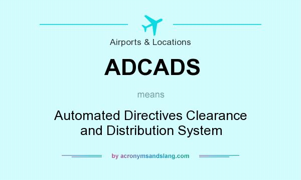 What does ADCADS mean? It stands for Automated Directives Clearance and Distribution System