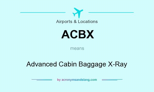 What does ACBX mean? It stands for Advanced Cabin Baggage X-Ray