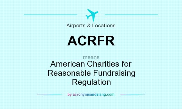 What does ACRFR mean? It stands for American Charities for Reasonable Fundraising Regulation