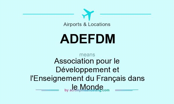 What does ADEFDM mean? It stands for Association pour le Développement et l`Enseignement du Français dans le Monde
