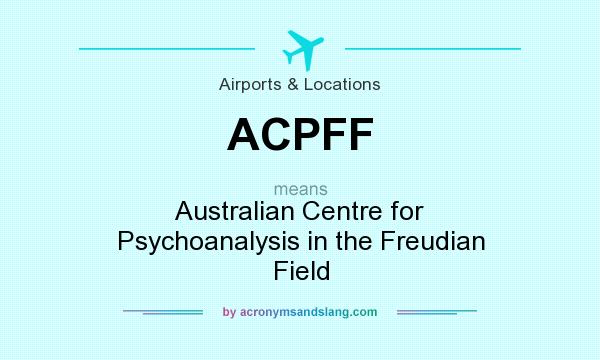 What does ACPFF mean? It stands for Australian Centre for Psychoanalysis in the Freudian Field