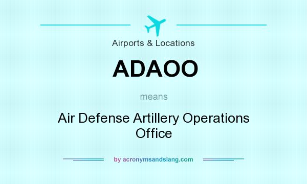 What does ADAOO mean? It stands for Air Defense Artillery Operations Office