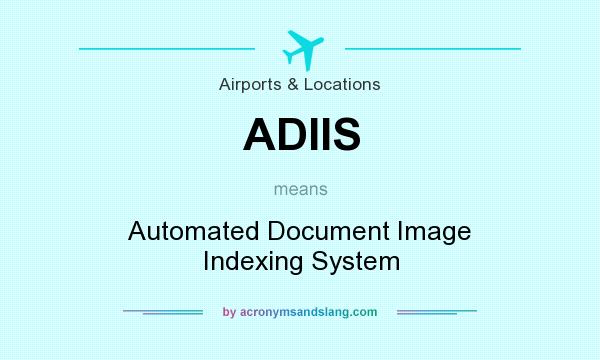 What does ADIIS mean? It stands for Automated Document Image Indexing System
