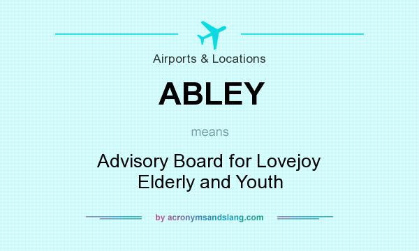 What does ABLEY mean? It stands for Advisory Board for Lovejoy Elderly and Youth