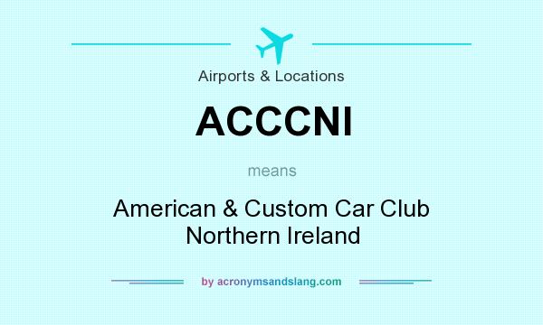 What does ACCCNI mean? It stands for American & Custom Car Club Northern Ireland