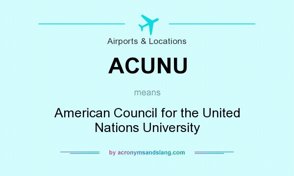 What does ACUNU mean? It stands for American Council for the United Nations University