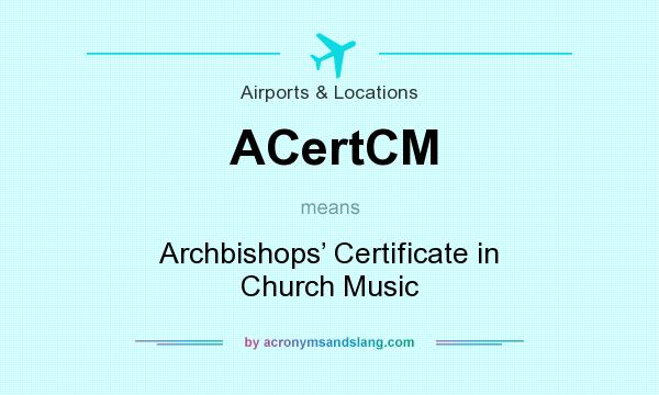 What does ACertCM mean? It stands for Archbishops’ Certificate in Church Music