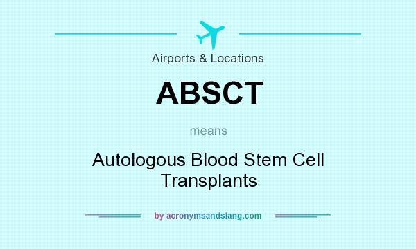 What does ABSCT mean? It stands for Autologous Blood Stem Cell Transplants