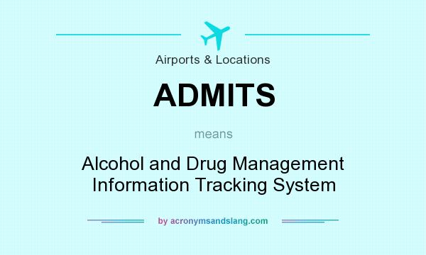 What does ADMITS mean? It stands for Alcohol and Drug Management Information Tracking System