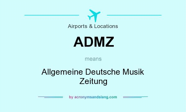 What does ADMZ mean? It stands for Allgemeine Deutsche Musik Zeitung