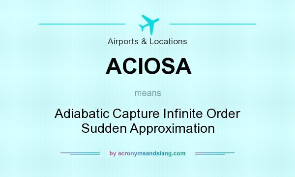 What does ACIOSA mean? It stands for Adiabatic Capture Infinite Order Sudden Approximation