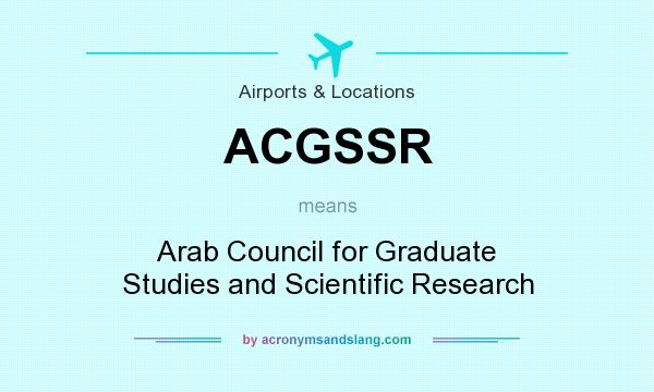 What does ACGSSR mean? It stands for Arab Council for Graduate Studies and Scientific Research