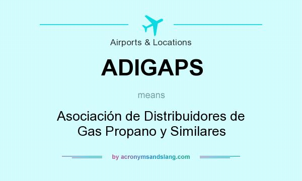 What does ADIGAPS mean? It stands for Asociación de Distribuidores de Gas Propano y Similares