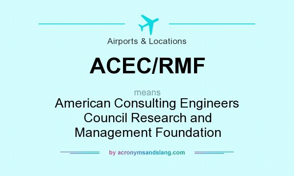 What does ACEC/RMF mean? It stands for American Consulting Engineers Council Research and Management Foundation