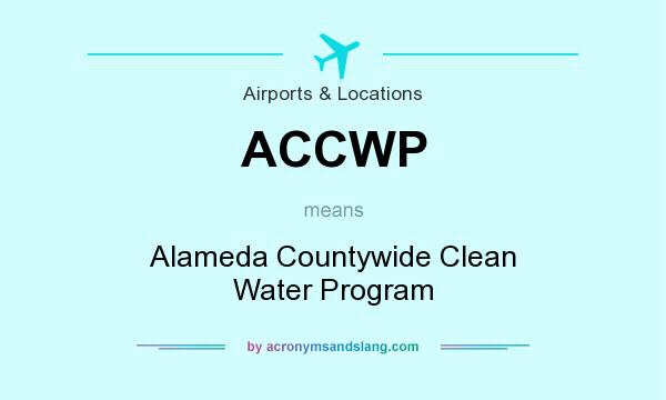 What does ACCWP mean? It stands for Alameda Countywide Clean Water Program