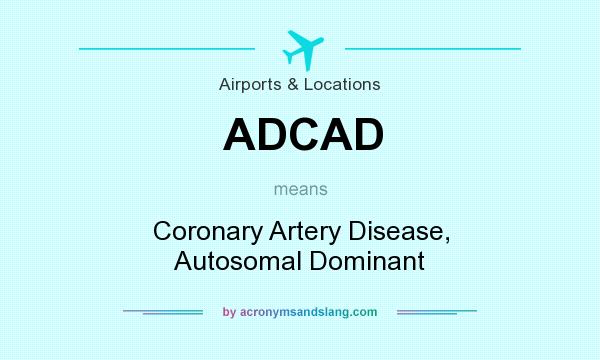 What does ADCAD mean? It stands for Coronary Artery Disease, Autosomal Dominant