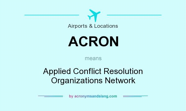 What does ACRON mean? It stands for Applied Conflict Resolution Organizations Network