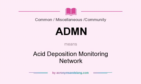 What does ADMN mean? It stands for Acid Deposition Monitoring Network
