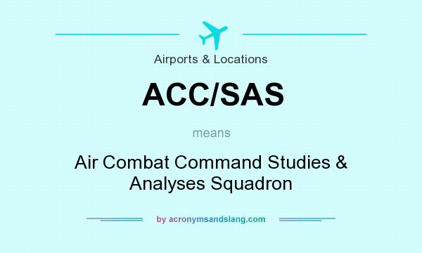 What does ACC/SAS mean? It stands for Air Combat Command Studies & Analyses Squadron